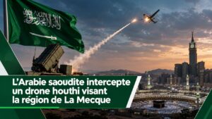 La Mecque en ligne de mire : un drone houthi abattu, mais jusqu&rsquo;où ira l&rsquo;escalade ?