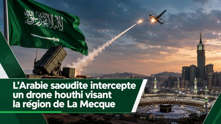 La Mecque en ligne de mire : un drone houthi abattu, mais jusqu&rsquo;où ira l&rsquo;escalade ?